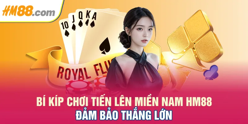 Bí kíp chơi tiến lên miền Nam HM88 đảm bảo thắng lớn