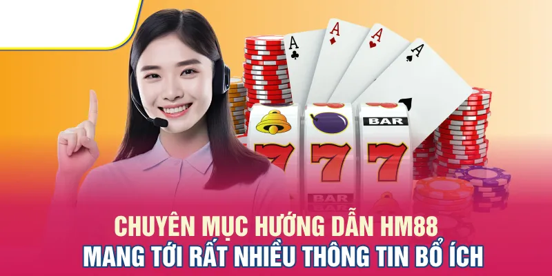 Chuyên mục hướng dẫn HM88 mang tới rất nhiều thông tin bổ ích