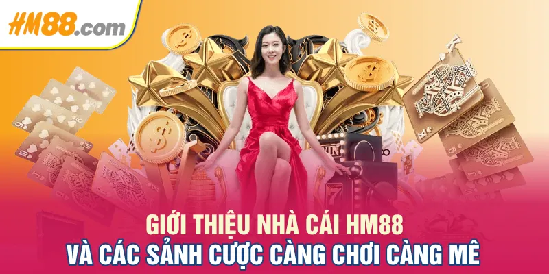 Giới thiệu nhà cái HM88 và các sảnh cược càng chơi càng mê
