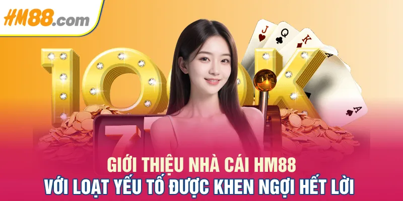 Giới thiệu nhà cái HM88 với loạt yếu tố được khen ngợi hết lời
