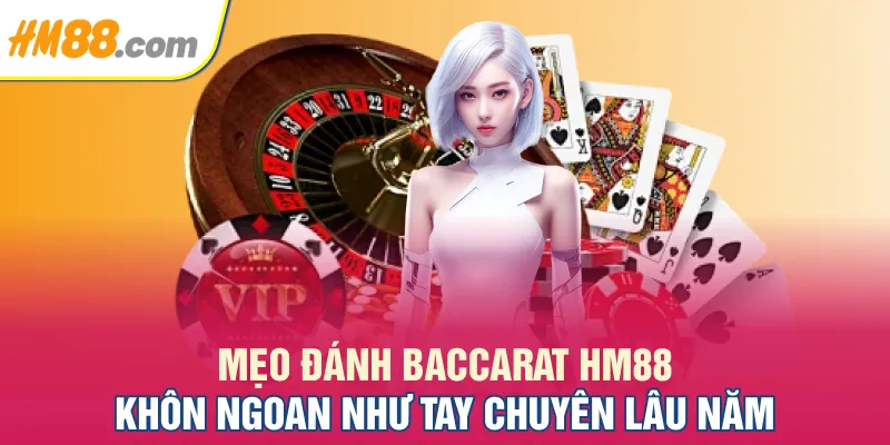 Mẹo đánh Baccarat HM88 khôn ngoan như tay chuyên lâu năm
