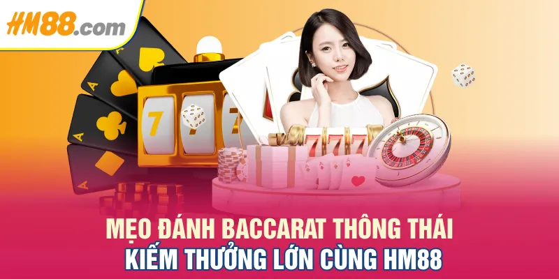 Mẹo Đánh Baccarat Thông Thái Kiếm Thưởng Lớn Cùng HM88