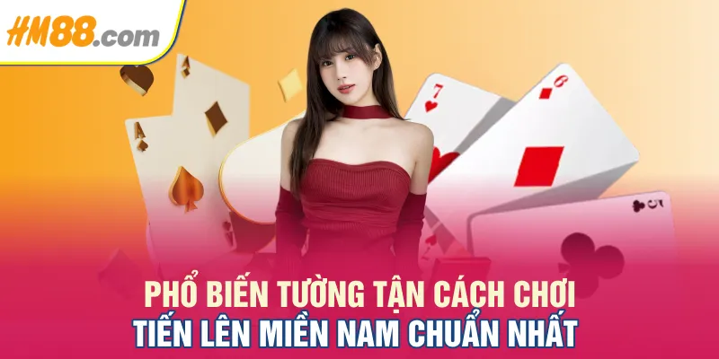Phổ biến tường tận cách chơi tiến lên miền Nam chuẩn nhất