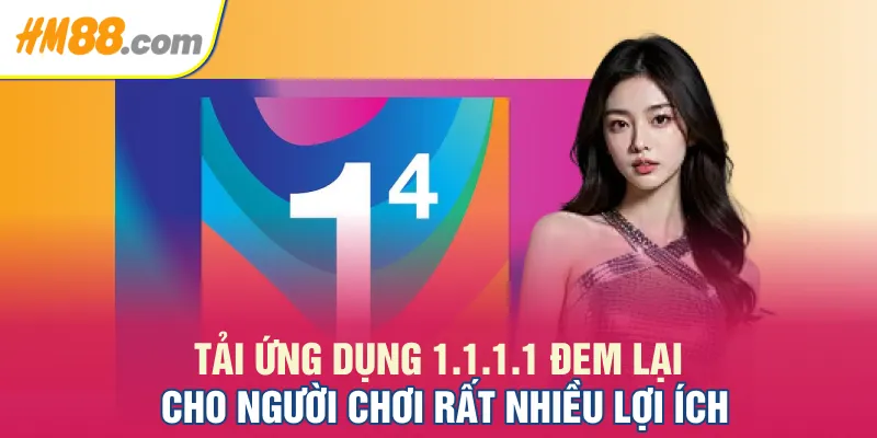 Tải ứng dụng 1.1.1.1 đem lại cho người chơi rất nhiều lợi ích
